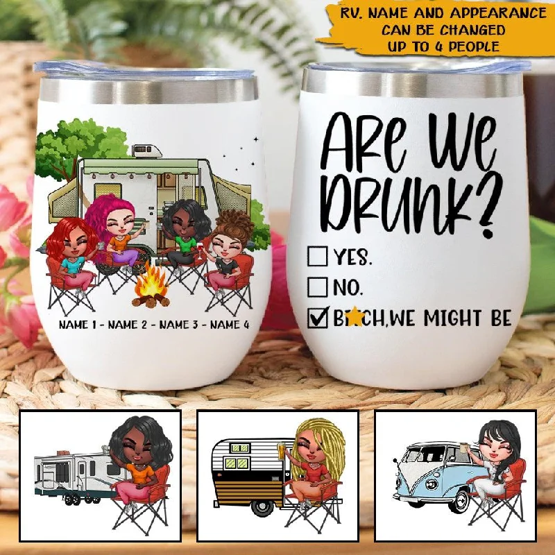 Camping Custom Wine Tumbler Are We Drunk Bitch We Might Be Personalized Best Friend Gift